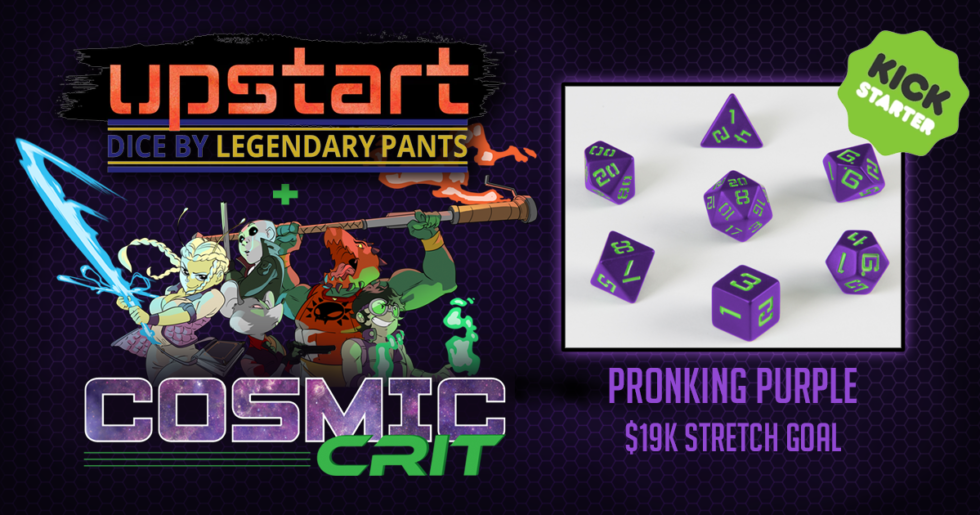Cosmic Crit in the Kickstarter Campaign for the Upstart Line of Dice from Legendary Pants